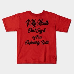 Funny Sarcastic Shirts If My Mouth Doesn't Say It My Face Definitely Will Shirts With Sayings Funny Quotes For Women My Face Says It All Kids T-Shirt